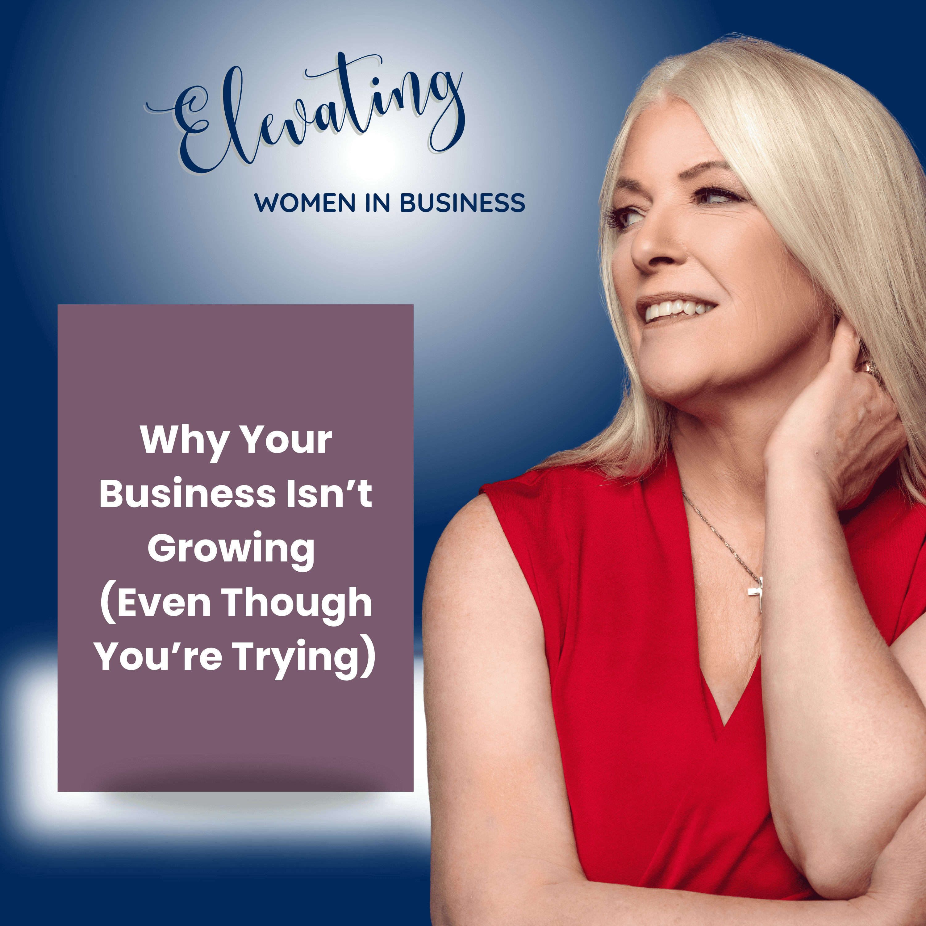 Elevating Women in Business podcast business tips and strategies for growth. For women entrepreneurs.
